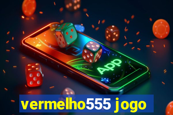 vermelho555 jogo